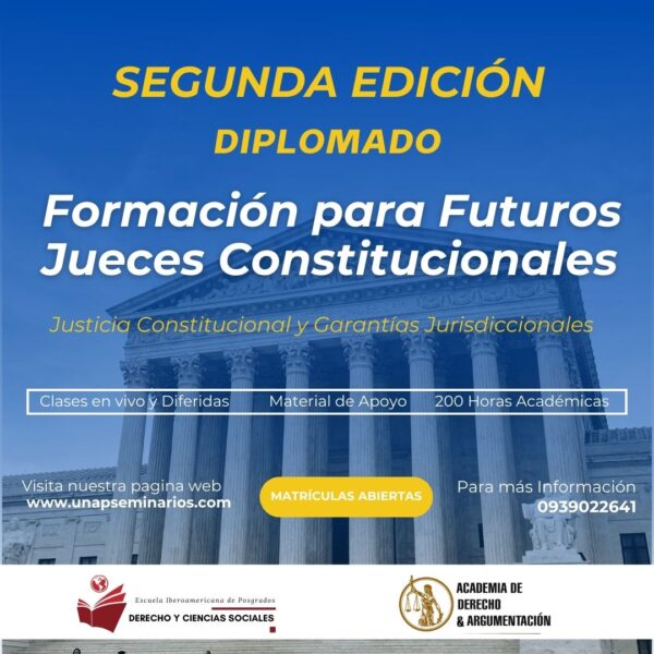 2da Edición Diplomado: Formación Para Futuros Jueces Constitucionales: Justicia Constitucional y Garantías Jurisdiccionales (Costo incluido IVA)